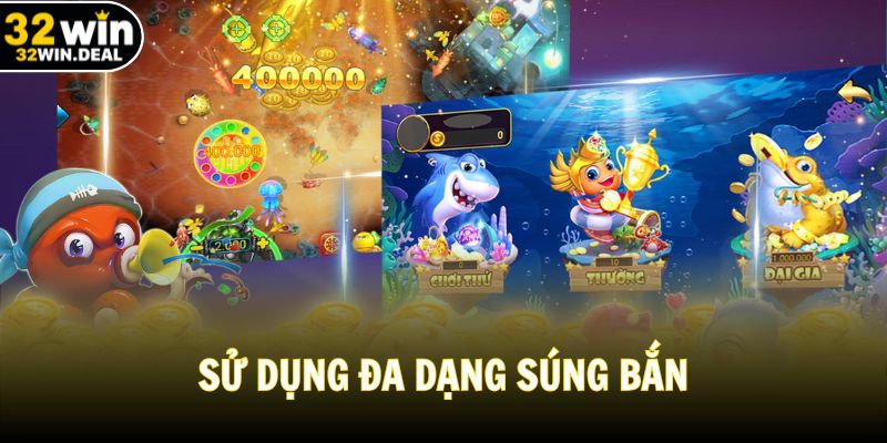 Sử dụng đa dạng súng bắn