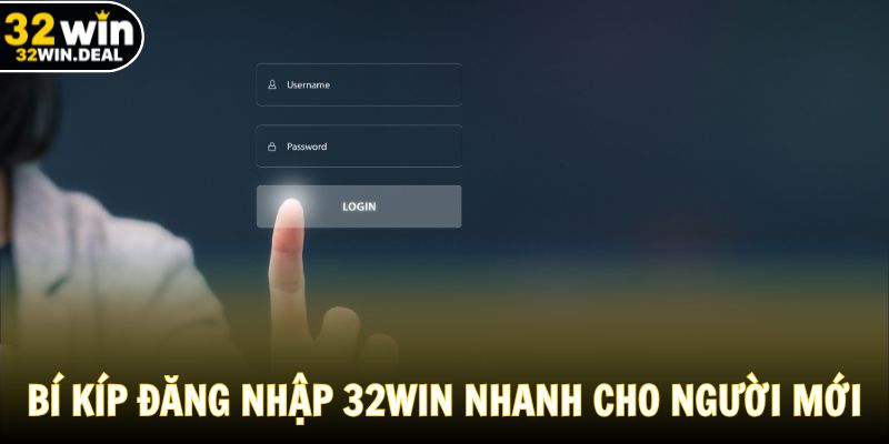 Bí kíp đăng nhập 32WIN nhanh cho người mới