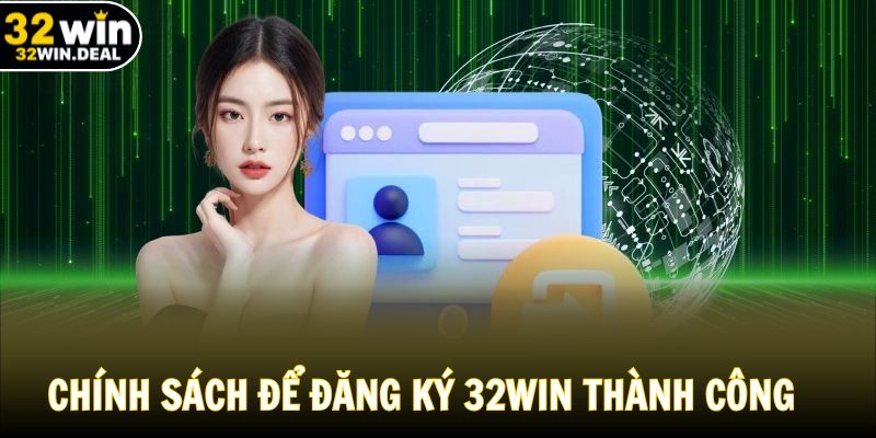 Chính sách để đăng ký 32WIN thành công