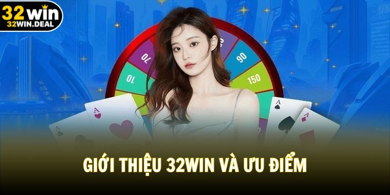 Giới thiệu 32WIN và ưu điểm