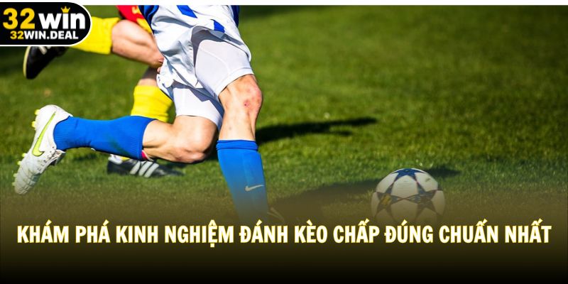 Khám phá kinh nghiệm đánh kèo chấp đúng chuẩn nhất