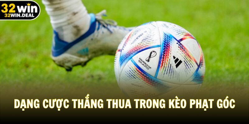 Dạng cược thắng thua trong kèo phạt góc