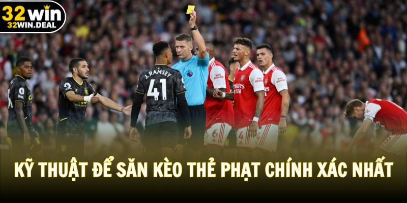 Kỹ thuật để săn kèo thẻ phạt chính xác nhất