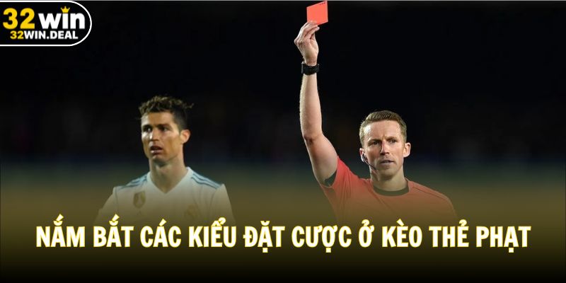 Nắm bắt các kiểu đặt cược ở kèo thẻ phạt