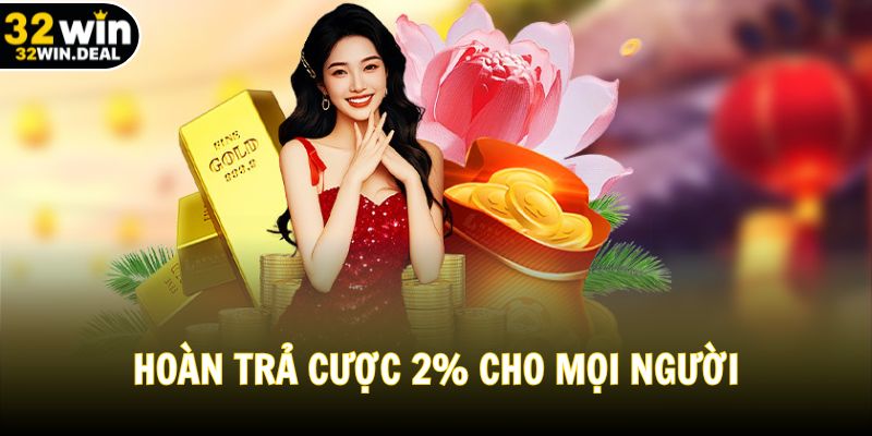 Hoàn trả cược 2% cho mọi người