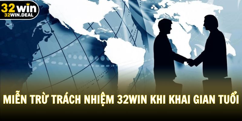 Miễn trừ trách nhiệm 32WIN khi khai gian độ tuổi