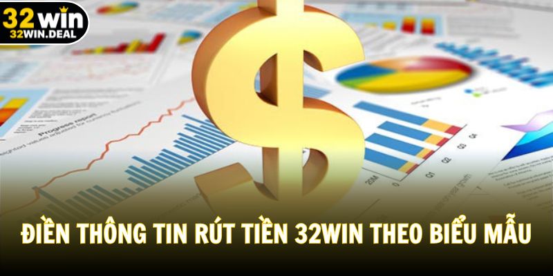 Điền thông tin rút tiền 32WIN theo biểu mẫu
