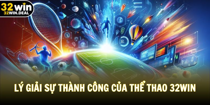 Lý giải sự thành công của thể thao 32WIN