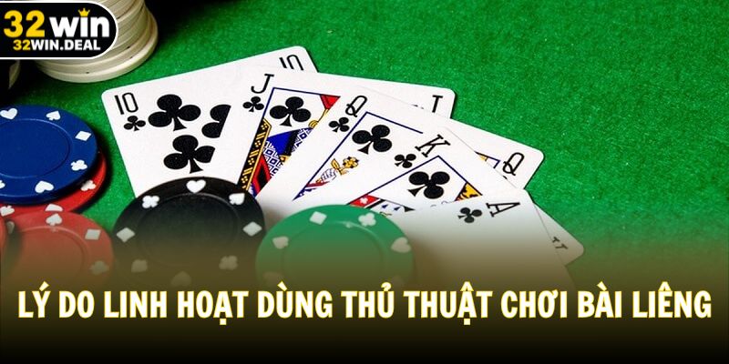Lý do cần linh hoạt dùng thủ thuật chơi bài Liêng