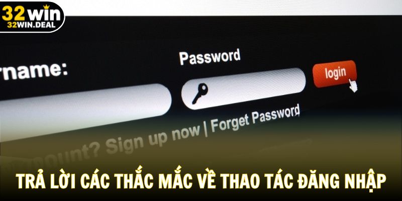 Trả lời các thắc mắc về thao tác đăng nhập
