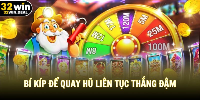 Bí kíp để quay hũ liên tục thắng đậm