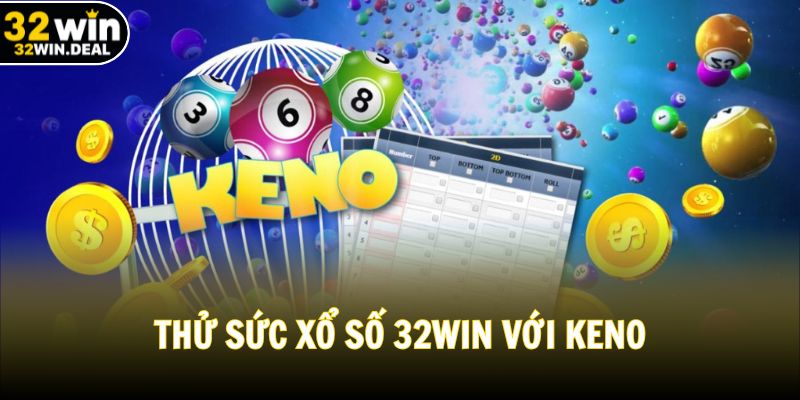 Thử sức xổ số 32WIN với Keno